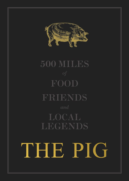Pig: 500 Miles of Food, Friends and Local Legends