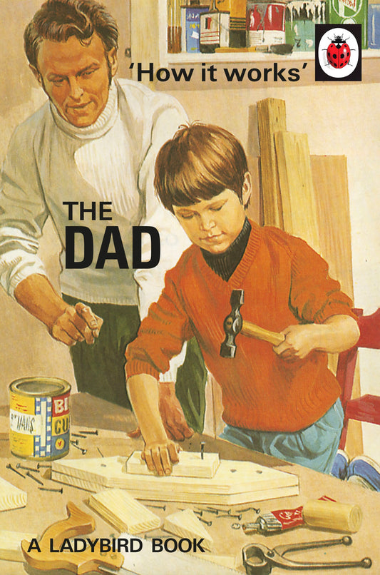 How It Works:The Dad (Ladybird For Grown Ups)